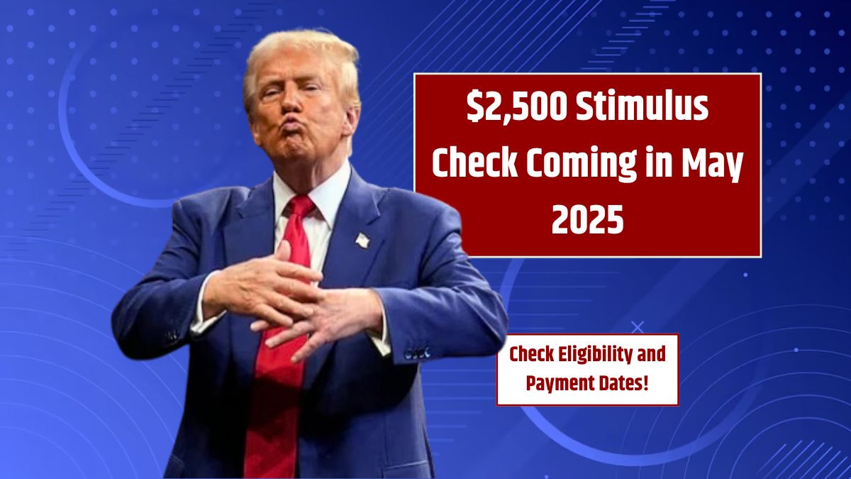 $2,500 Stimulus Check Coming in May 2025